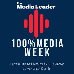 cover art for 100%Media week, le podcast The Media Leader FR