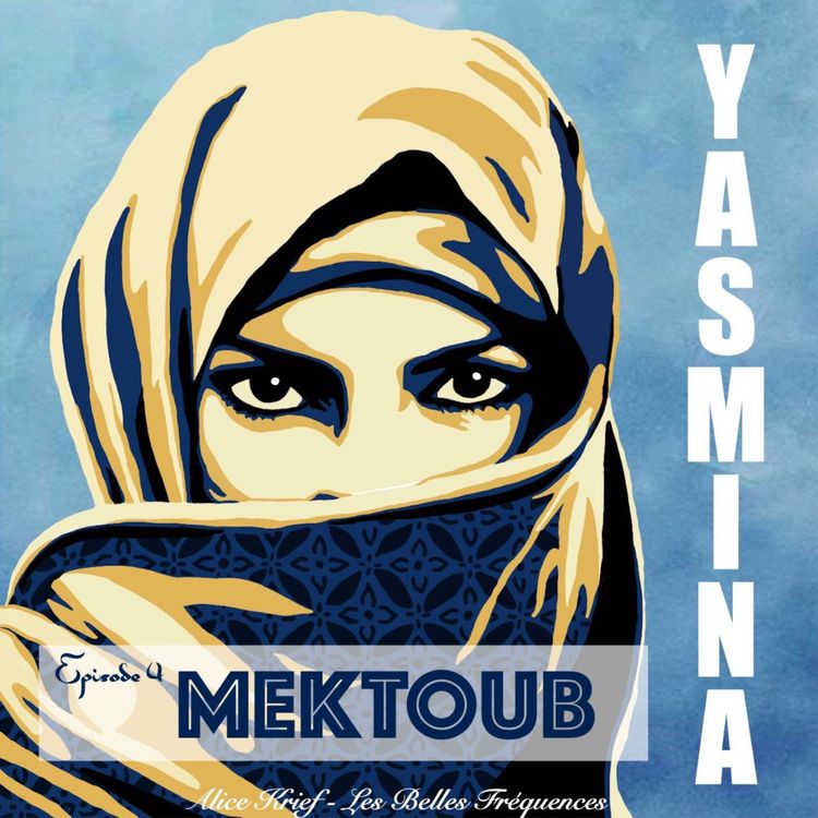 cover art for [ FICTION ] YASMINA - Episode 4 - MEKTOUB (4/7)