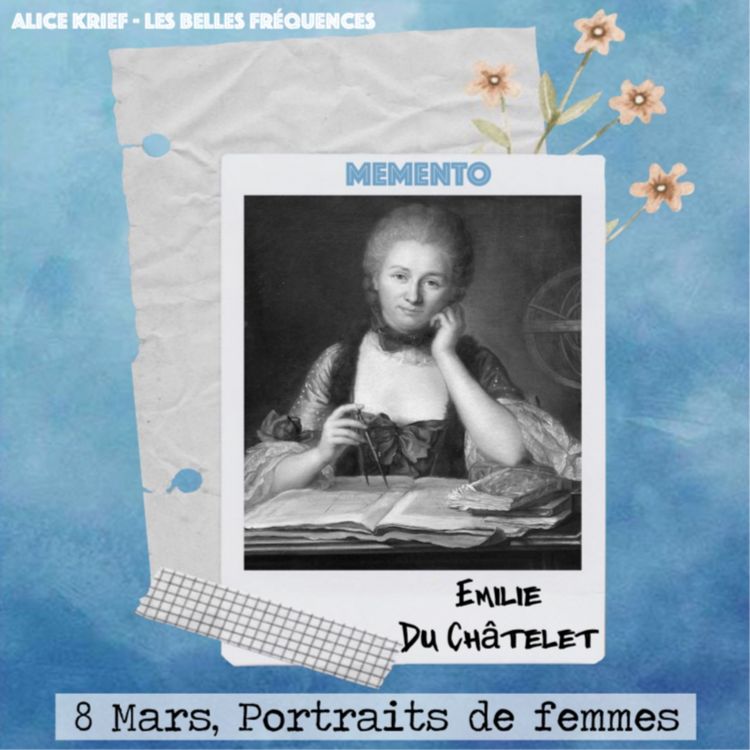 cover art for [8 MARS] Emilie du Châtelet - A l’age de 15 ans seulement, j’entreprends une traduction du poète latin Virgile.