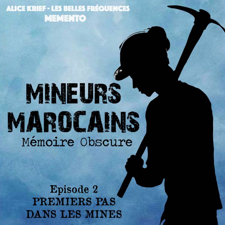 cover art for [MINEURS MAROCAINS, MEMOIRE OBSCURE ]  PREMIERS PAS DANS LA MINE  (2/4)