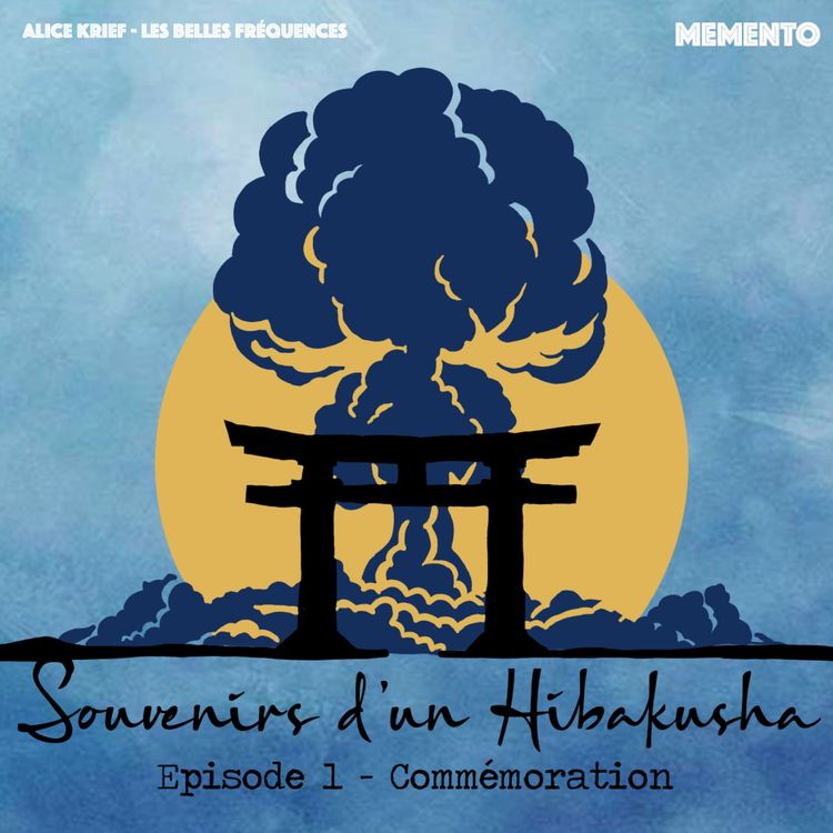 cover art for [FICTION ] SOUVENIRS D'UN HIBAKUSHA  - Episode 1 - Commémoration (1/7)