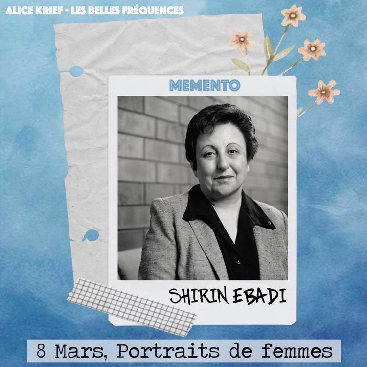 cover art for [8 MARS] Shirin Ebadi  - Je suis devenue la première femme musulmane à recevoir le prix Nobel de la Paix pour mes efforts en faveur de la démocratie et des droits de l’Homme.