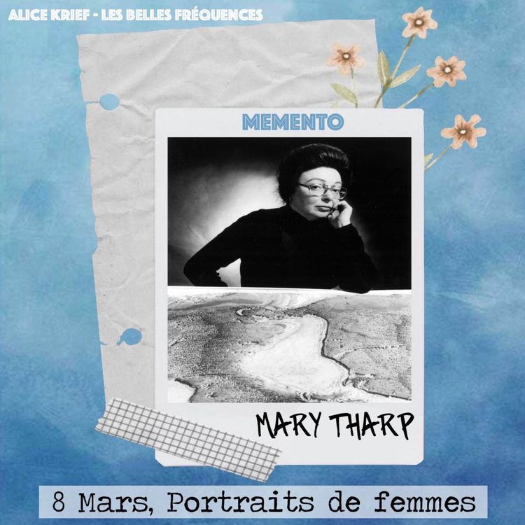 cover art for [8 MARS] Mary Tharp  - Je suis nommée l’une des quatre plus grands cartographes du XXème siècle