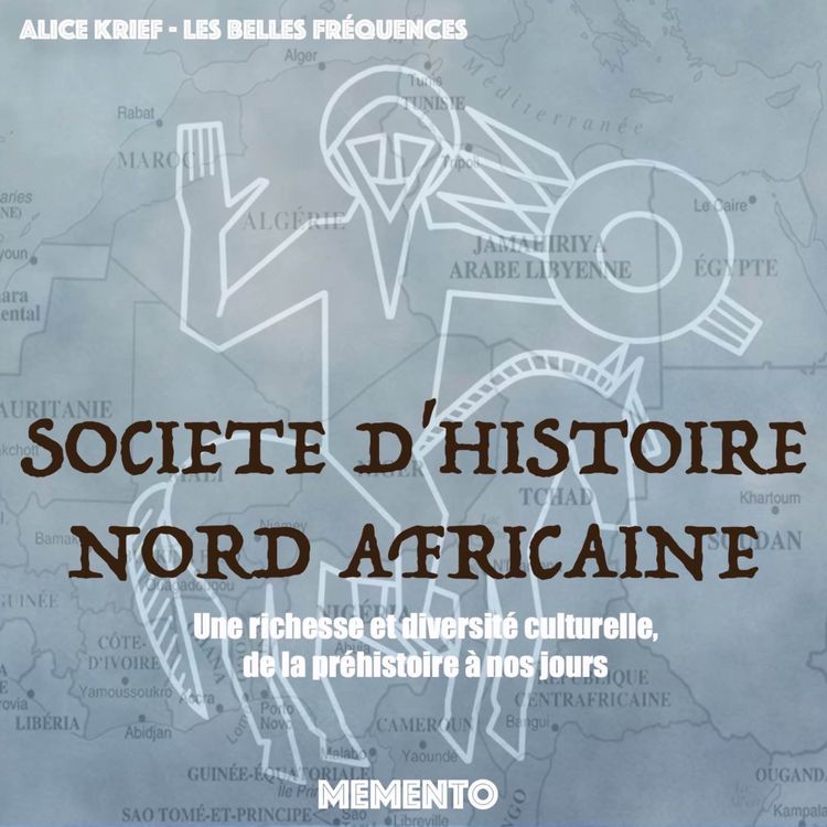 cover art for [PODCASTHON] SOCIETE D'HISTOIRE NORD-AFRICAINE - Une richesse et diversité culturelle, de la préhistoire à nos jours 