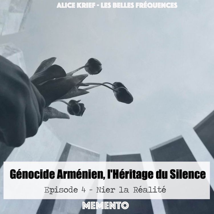 cover art for [GENOCIDE ARMENIEN] Episode 4 - Nier la réalité (4/4)