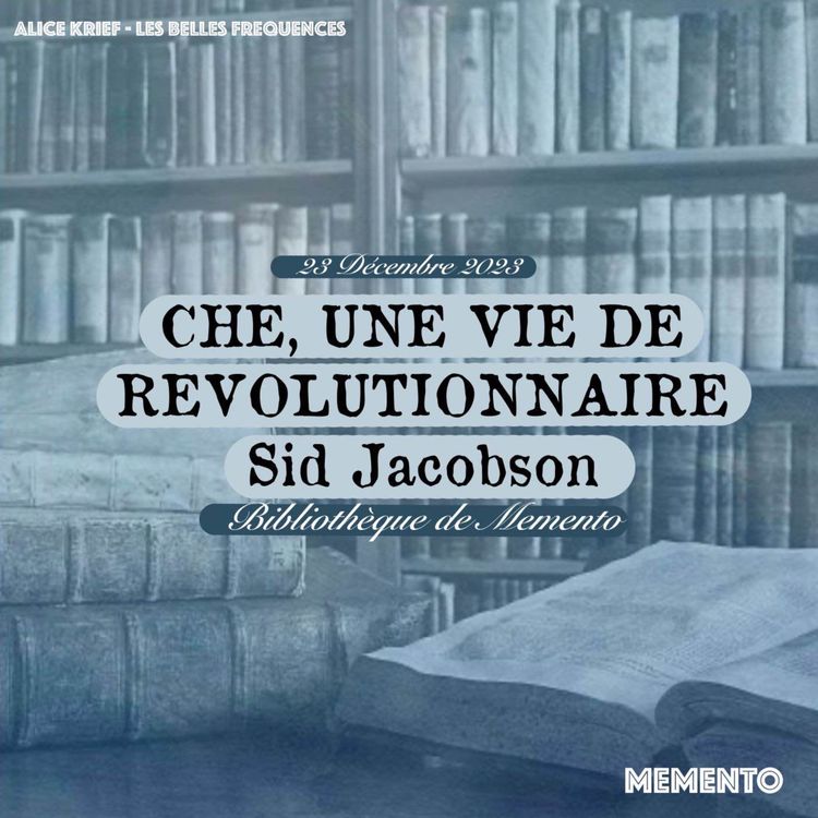 cover art for [BIBLIOTHEQUE DE MEMENTO ] 23 Décembre - Che, une vie de révolutionnaire de Sid Jacobson