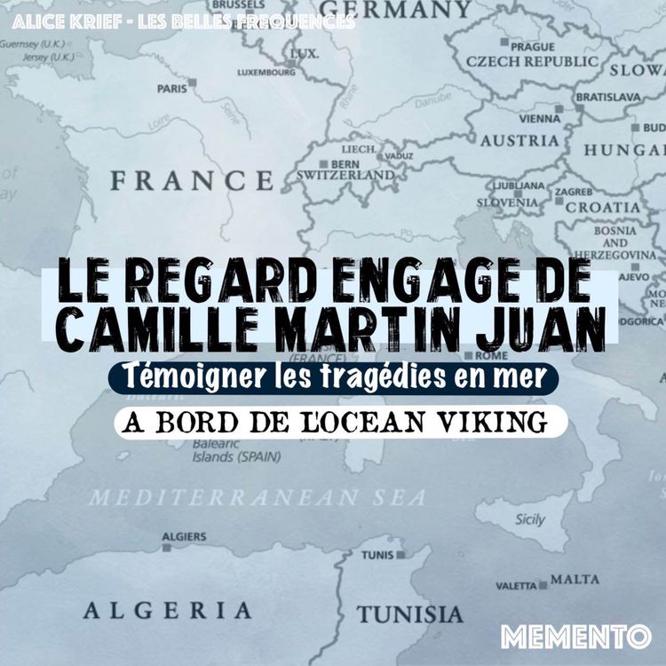 cover art for [LE REGARD ENGAGE DE CAMILLE MARTIN JUAN ] Témoigner les tragédies en mer - A BORD DE L'OCEAN VIKING  (3/3)