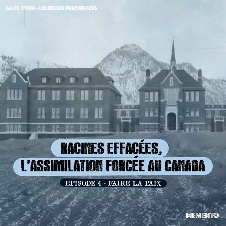 cover art for [RACINES EFFACEES, ASSIMILATION FORCEE AU CANADA ] Episode 4 - Faire la paix (4/4)