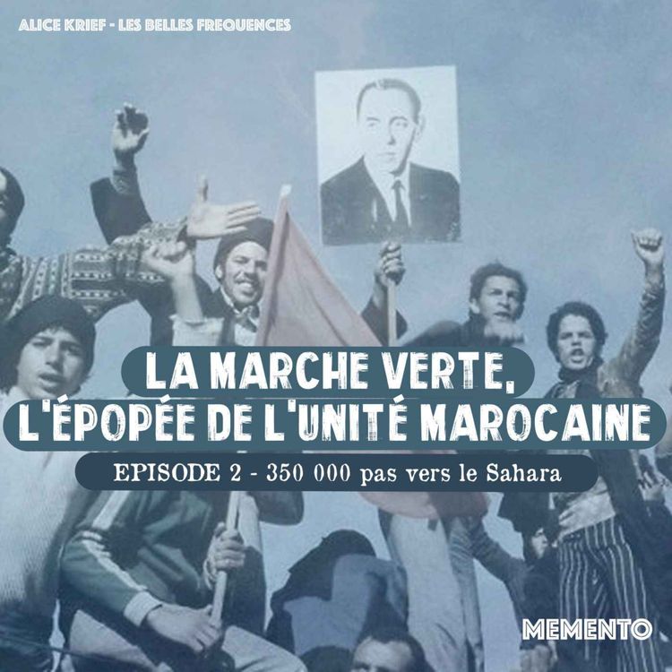 cover art for [LA MARCHE VERTE] Episode 2 - 350 000 pas vers le Sahara (2/3)