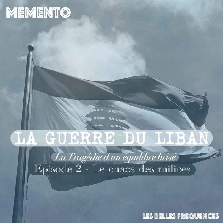 cover art for [LA GUERRE DU LIBAN ] Episode 2 - Le chaos des milices (2/4)