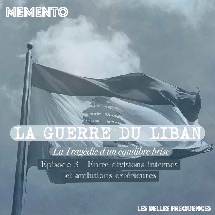 cover art for [LA GUERRE DU LIBAN ] Episode 3 - Entre divisions internes et ambitions externes  (3/4)