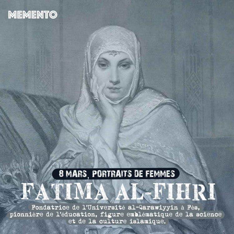 cover art for [8 MARS] Fatima al-Fihri  - Fondatrice de la plus vieille université du monde toujours en activité 