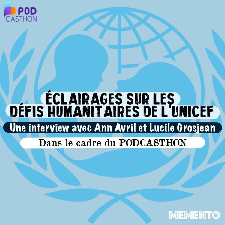 cover art for [PODCASTHON] Eclairages sur le défis humanitaires de l'UNICEF - Interview avec Ann Avril et Lucile Grosjean 
