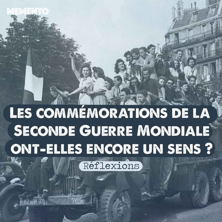 cover art for [REFLEXIONS] Les commémorations de la Seconde Guerre Mondiale ont-elles encore un sens ?