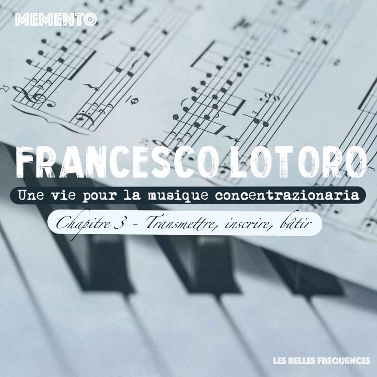 cover art for 🇫🇷 [FRANCESCO LOTORO INTERVIEW] Une vie pour la musique concentrazionaria - TRANSMETTRE, INSCRIRE, BATIR (3/3)