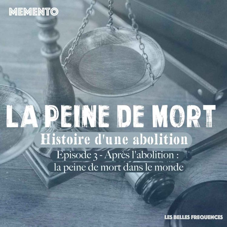 cover art for [PEINE DE MORT] Episode 3 - Après l'abolition : La peine de mort dans le monde et la lutte pour les droits humains (3/3)