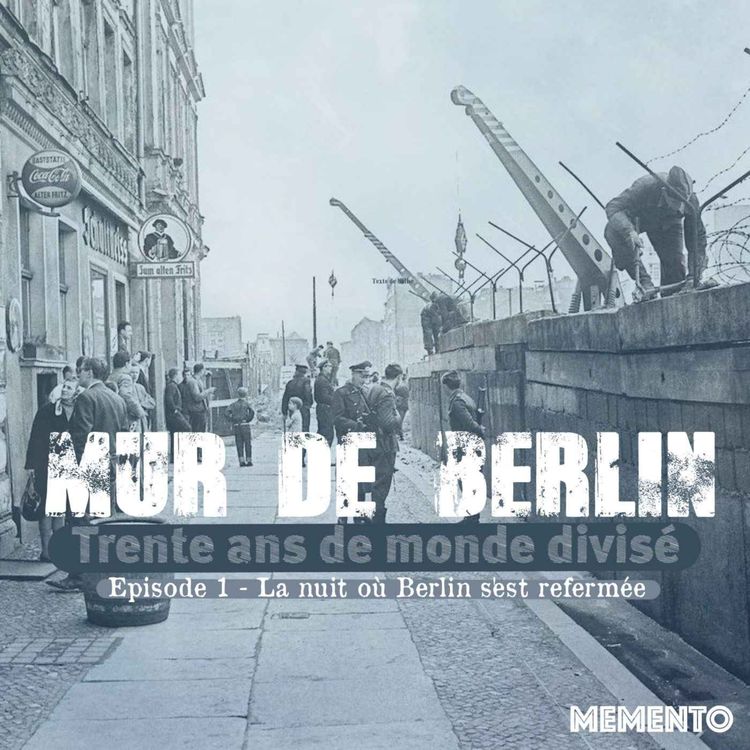 cover art for [MUR DE BERLIN] Episode 1 - La nuit où Berlin s'est refermée (1/4)