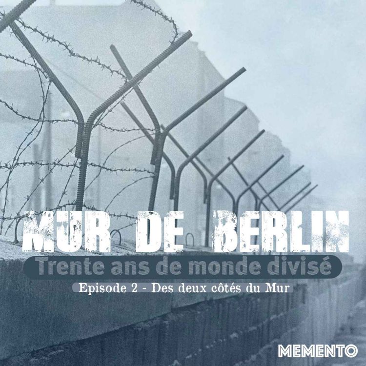 cover art for [MUR DE BERLIN] Episode 2 - Des deux côtés du Mur (2/4)