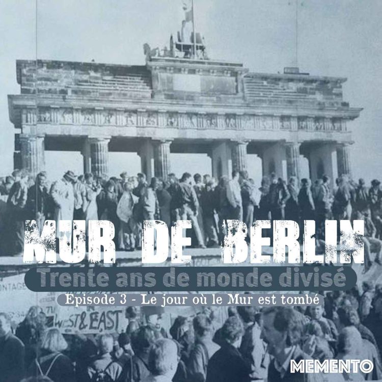 cover art for [MUR DE BERLIN] Episode 3 - Le jour où le Mur est tombé (3/4)