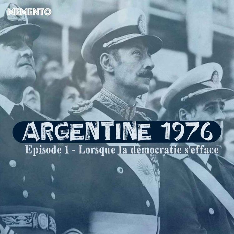 cover art for [ARGENTINE 1976] Episode 1 - Lorsque la démocratie s'efface (1/4)