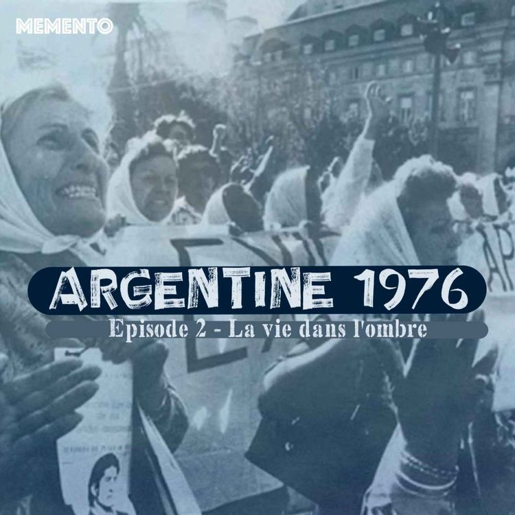 cover art for [ARGENTINE 1976] Episode 2 - La vie dans l'ombre (2/4)