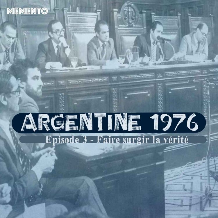 cover art for [ARGENTINE 1976] Episode 3 - Faire surgir la vérité (3/4)