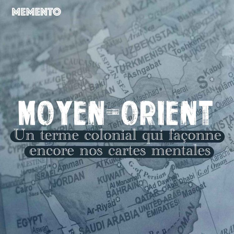 cover art for [MOYEN-ORIENT] Un terme colonial qui façonne encore nos cartes mentales 