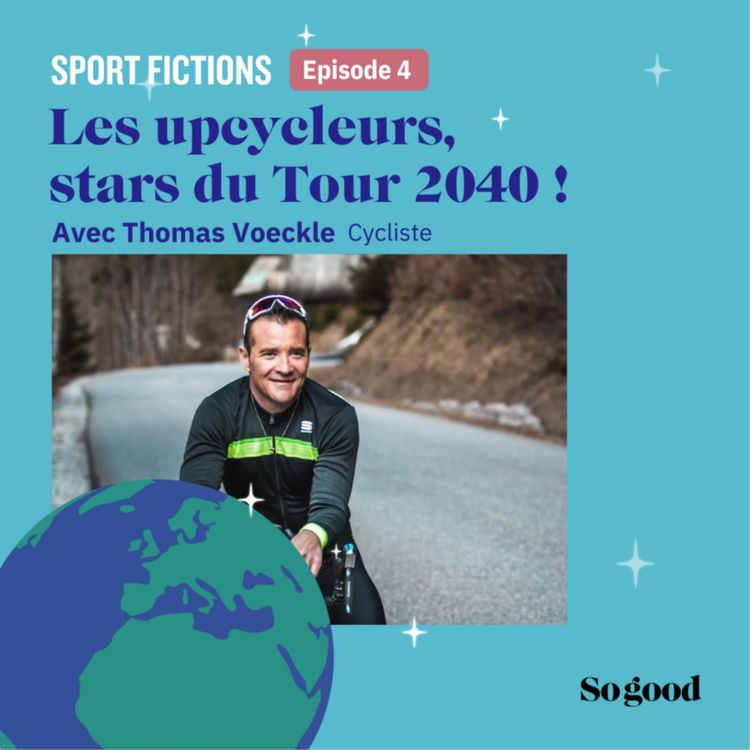 cover art for #4 Les upcycleurs, stars du Tour 2040 ! Avec Thomas Voeckler