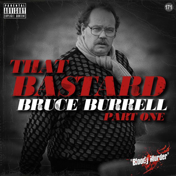 cover art for 171. That Bastard Bruce Burrell - Part One