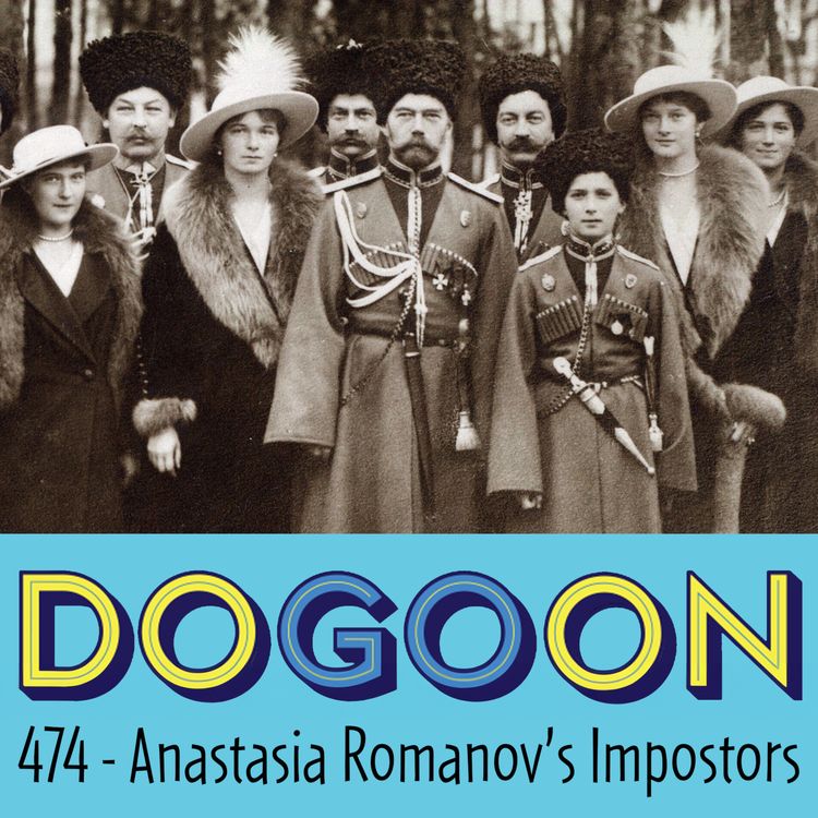 cover art for 474 - Anastasia Romanov and her Many Imposters