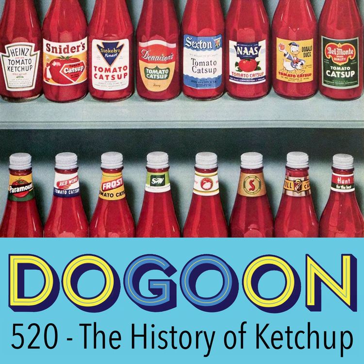 cover art for 520 - The Surprisingly Interesting History of Ketchup