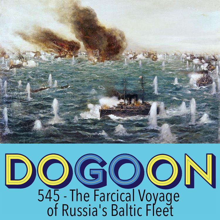 cover art for 545 - The Farcical Voyage of Russia's Baltic Fleet