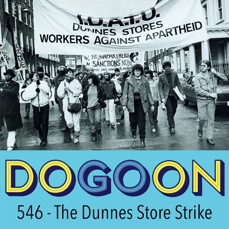 cover art for 546 - The Dunnes Store Strike, "The Most Dangerous Supermarket Workers In The World"