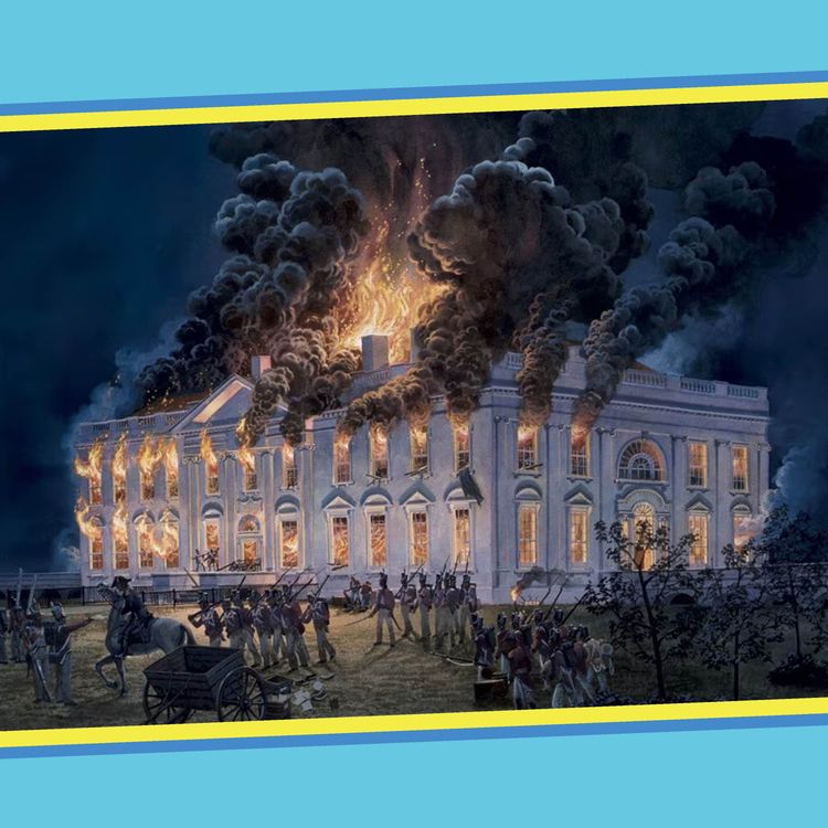 cover art for 566 - Canadians Burn Down The White House (The War of 1812)