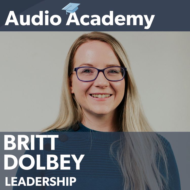 cover art for AUDIO ACADEMY | Britt Dolbey on Building High Performing Teams and Why Culture Matters