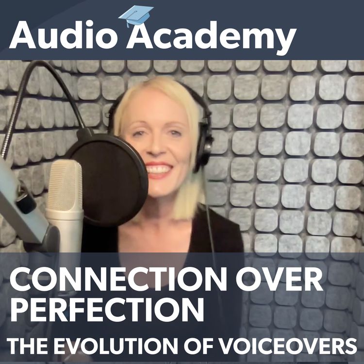 cover art for AUDIO ACADEMY | Connection Over Perfection The Evolution Of Voiceovers