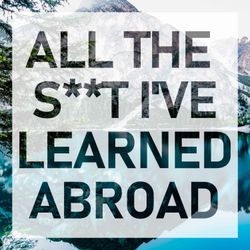 cover art for All the S**t I've Learned Abroad