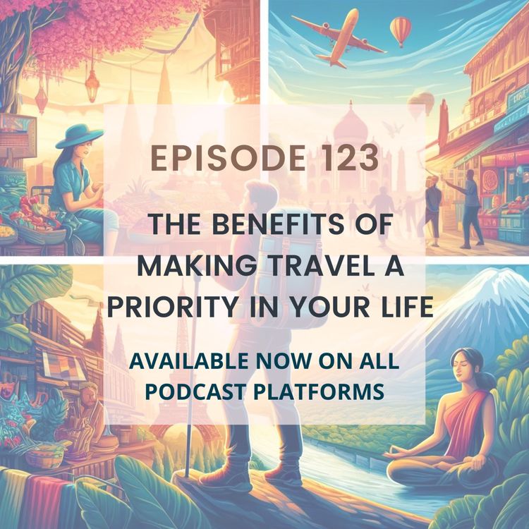 cover art for The Benefits of Making Travel a Priority in Your Life