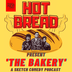 cover art for The Bakery - A Sketch Comedy Podcast by Hot Bread