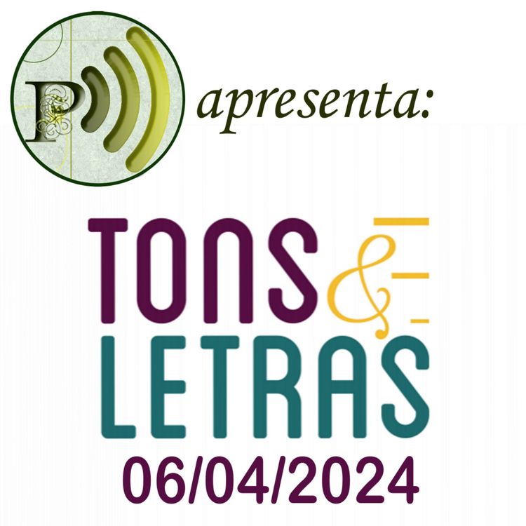 cover art for Tons e Letras - 06 de abril de 2024