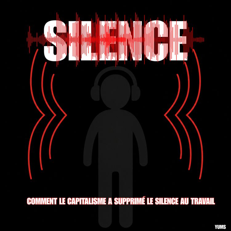 cover art for Comment le capitalisme a supprimé le silence au travail