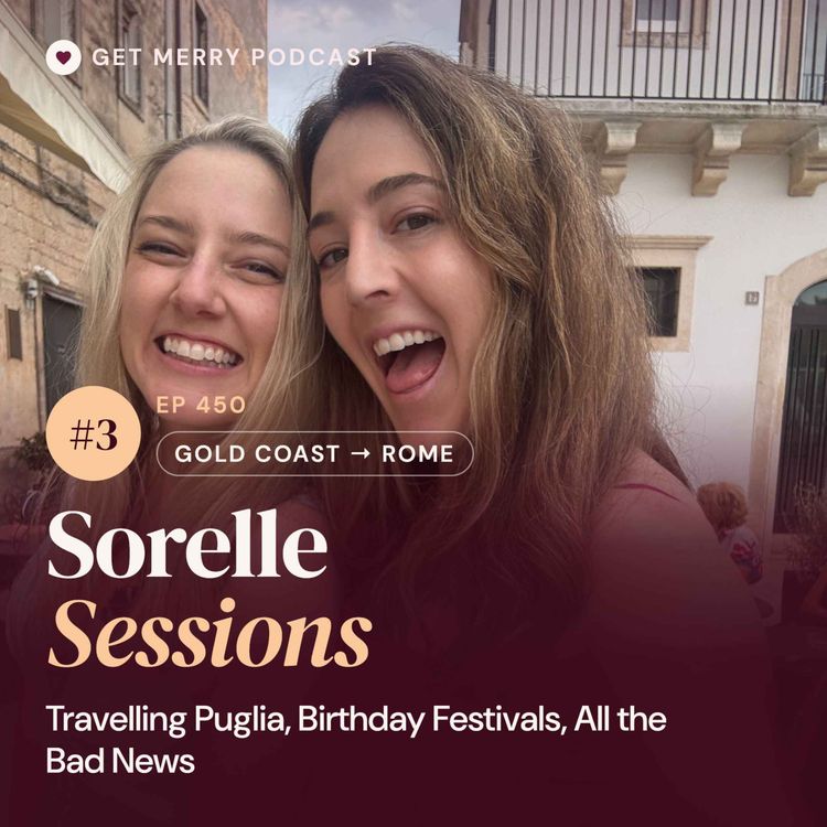cover art for 450 | Sorelle Sessions #3 | Travelling Puglia, Birthday Festivals, All the Bad News