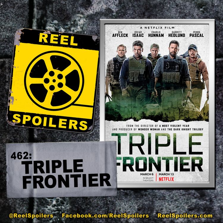 cover art for 462: 'Triple Frontier' Starring Ben Affleck, Oscar Isaac, Garrett Hedlund