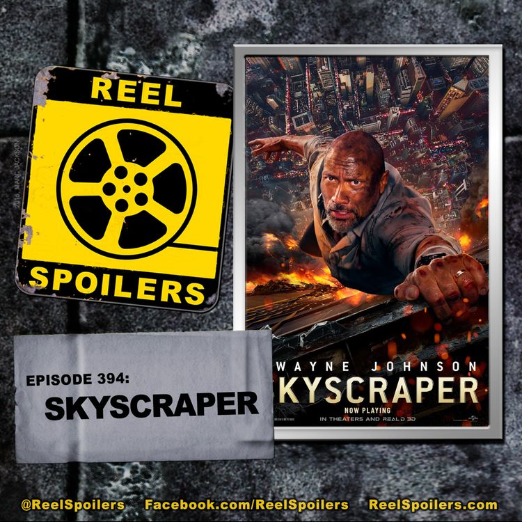 cover art for 394: 'Skyscraper' Starring Dwayne "The Rock" Johnson, Neve Campbell