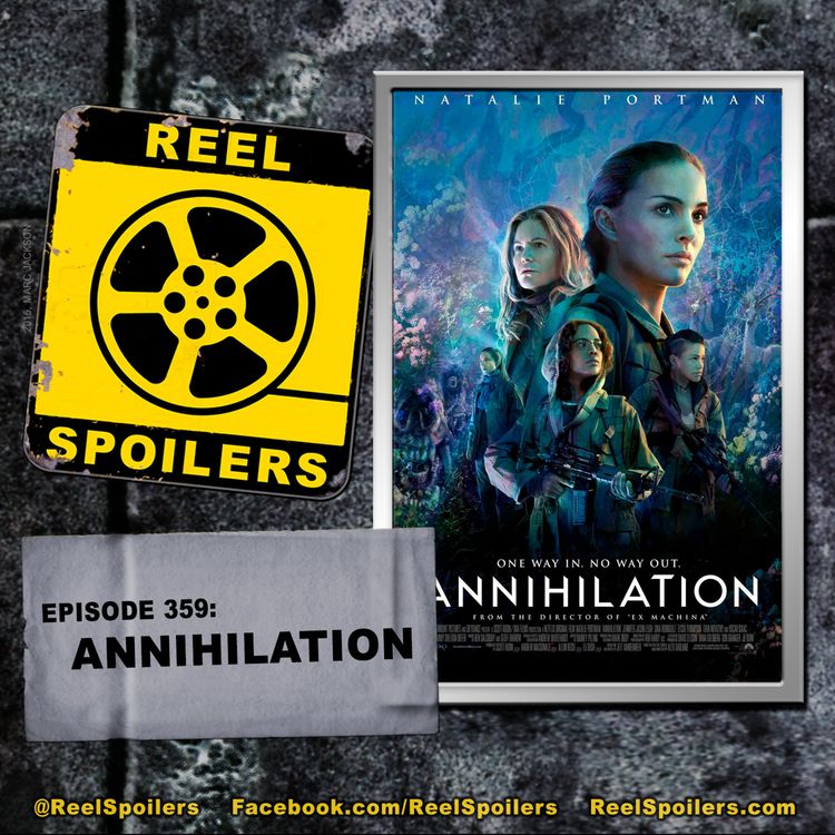 cover art for 359: 'Annihilation' Starring Natalie Portman, Jennifer Jason Leigh, Tessa Thompson, Oscar Isaac