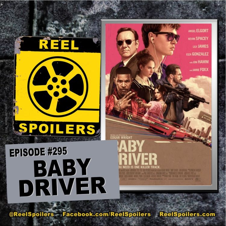 cover art for 295: 'Baby Driver' Starring Ansel Elgort, Jamie Foxx, Kevin Spacey, Jon Hamm