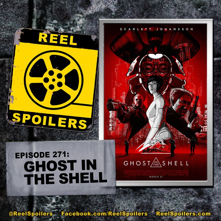 cover art for 271: 'Ghost in the Shell' Starring Scarlett Johansson, Pilou Asbaek, Takeshi Kitano, Juliette Binoche