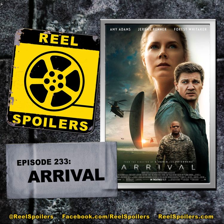 cover art for 233: 'Arrival' Starring Amy Adams, Jeremy Renner, Forest Whitaker