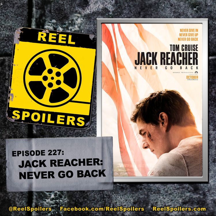 cover art for 227: 'Jack Reacher: Never Go Back' Starring Tom Cruise, Cobie Smulders