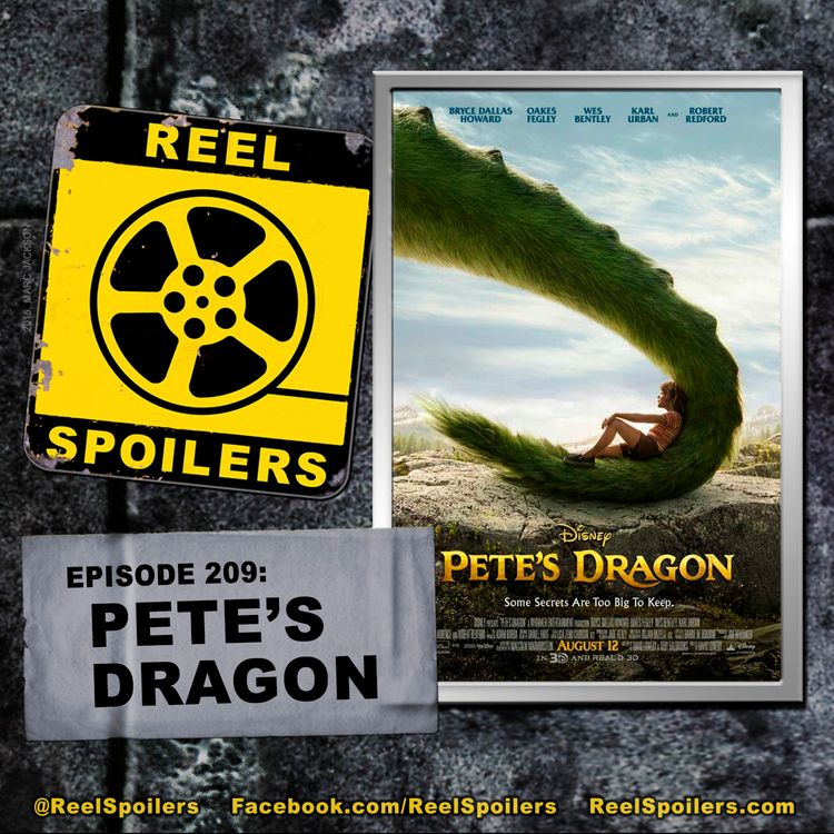 cover art for 209: 'Pete's Dragon' Starring Bryce Dallas Howard, Oakes Fegley, Wes Bentley, Karl Urban